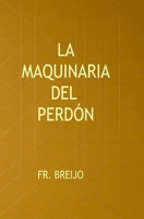 La Maquinaria del Perdón: Distopia (ABSURDO) (Spanish Edition) B0GX7K6TQK Book Cover
