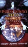 A Modern Shaman's Guide to a Pregnant Universe 1561842419 Book Cover