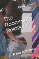 The Roommate Relation: A hot romance 1691633690 Book Cover