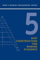 Ship Construction for Marine Students 5 (Reed's Marine Engineering) 0713671785 Book Cover