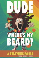 Dude Where's My Beard?: A Feltniks Fable B0CSG5Q5SZ Book Cover