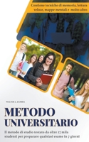 Metodo Universitario: Il Metodo di Studio Testato da Oltre 27 Mila Studenti per Preparare Qualsiasi Esame in 7 Giorni. Contiene Tecniche di Memoria, ... Veloce e Molto Altro. B0BHB3MWSR Book Cover