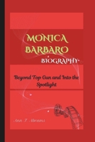MONICA BARBARO BIOGRAPHY: Beyond Top Gun and Into the Spotlight B0DZ15ZV3R Book Cover