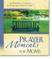 Prayer Moments for Moms: Meditations and Prayers to Bring You Closer to God 0310804922 Book Cover