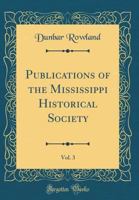 Publications of the Mississippi Historical Society, Vol. 3 (Classic Reprint) 026571835X Book Cover