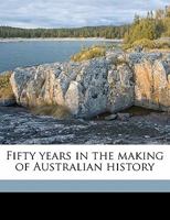 Fifty Years in the Making of Australian History, Volume 2 0526942401 Book Cover