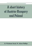 A short history of Austria-Hungary and Poland 9353801389 Book Cover