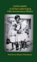 GIVEN AWAY, A SICILIAN UPBRINGING: 10th Anniversary Edition 0989481956 Book Cover