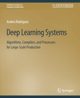 Deep Learning Systems: Algorithms, Compilers, and Processors for Large-Scale Production 3031006410 Book Cover