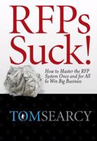 Rfps Suck! How to Master the RFP System Once and for All to Win Big Business 0982473966 Book Cover