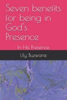 Seven benefits for being in God's Presence: In His Presence B08KTJDZ9B Book Cover