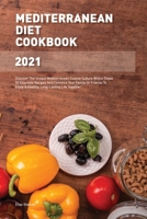 Mediterranean Diet Cookbook 2021: Discover The Unique Mediterranean Cuisine Culture Within These 50 Exquisite Recipes And Convince Your Family Or Friends To Enjoy A Healthy, Long-Lasting Life Together 1802997113 Book Cover