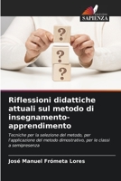 Riflessioni didattiche attuali sul metodo di insegnamento-apprendimento: Tecniche per la selezione del metodo, per l'applicazione del metodo ... le classi a semipresenza 6205904292 Book Cover