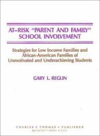 At-Risk "Parent and Family" School Involvement: Strategies for Low Income Families and African-American Families of Unmotivated and Underachieving Students 0398058776 Book Cover