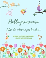 Bella primavera: Libro da colorare per bambini Immagini allegre e graziose con fiori, animali e molto altro: Incredibile collezione di scene ... e divertenti per bambini B0C1NJQ73S Book Cover