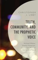 Truth, Community, and the Prophetic Voice: Michael Walzer, Stanley Hauerwas, and Cornel West on Justice and Peace 1498551459 Book Cover