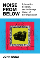 Noise from Below: What Hurricanes, Robot Turtles, and Communist Newspapers Tell Us About Self-Organization B0HCH9BGD7 Book Cover