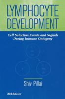 Lymphocyte Development: Cell Selection Events and Signals During Immune Ontogeny 1461275393 Book Cover