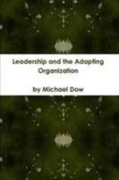 Leadership and the Adapting Organization 1312497866 Book Cover