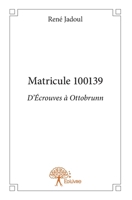 Matricule 100139: D'Écrouves à Ottobrunn (French Edition) 233267652X Book Cover