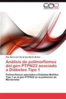 Análisis de polimorfismos del gen PTPN22 asociado a Diabetes Tipo 1: Polimorfismos asociados a Diabetes Mellitus Tipo 1 en el gen PTPN22 en la población de Montevideo 3846572454 Book Cover