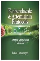 Fenbendazole & Artemisinin Protocols: The Patient's Guide to Cancer Treatments, Metabolic Health, and Integrative Recovery Approaches 1105239462 Book Cover