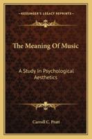 The Meaning Of Music: A Study In Psychological Aesthetics 1163160873 Book Cover