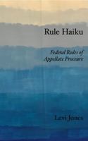 Rule Haiku: Federal Rules of Appellate Procedure 099983732X Book Cover