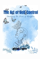 The Art of Self-Control: Harnessing the Power of Discipline B0C12227W7 Book Cover