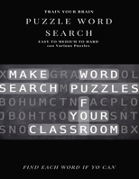 Train Your Brain Puzzle Word Search Easy to Medium to Hard 100 Various Puzzles Find Each Word If Yo Can: Word Search Puzzle Book for Adults, large print word search books, word search books hard for a 1661820956 Book Cover