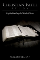 Christian Faith Study: Rightly Dividing the Word of Truth 164990696X Book Cover