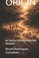 ORIGIN: As Raízes Evolutivas do Mal Humano (Portuguese Edition) B0GQT24YP6 Book Cover