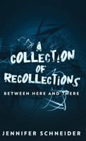 A Collection Of Recollections: Between Here And There 4824113768 Book Cover