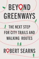 Beyond Greenways: The Next Step for Urban Trails and Walking Routes 1642832634 Book Cover