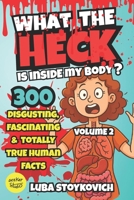 What the Heck Is Inside My Body? Volume 2: The stuff your doctor never told you B0F48YKMCT Book Cover
