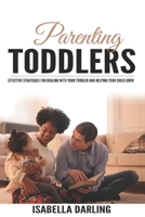 Parenting Toddlers: Effective Strategies for Dealing With Your Toddler and Helping Your Child Grow B08VCL127W Book Cover