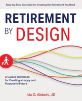 Retirement by Design: A Guided Workbook for Creating a Happy and Purposeful Future 164604021X Book Cover