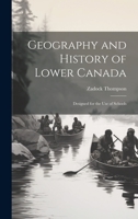 Geography and History of Lower Canada (Classic Reprint) 1179667565 Book Cover