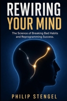 Rewiring Your Mind The Science of Breaking Bad Habits & Reprogramming Success B0F62VNZXX Book Cover