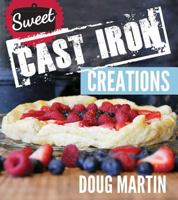 Sweet Cast Iron Creations: Dutch Oven Desserts 1462114458 Book Cover