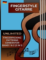 Fingerstyle Gitarre. Unlimited Fingerpicking Patterns Generator. Band 1&2 (2 in 1): 3000 Muster. Tabs und Noten. 8 Millionen Möglichkeiten. Der ... Deine Gitarre zu entdecken. (German Edition) B0CPHTN76C Book Cover