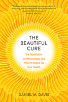 The Beautiful Cure: The Revolution in Immunology and What It Means for Your Health 022637100X Book Cover