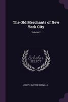 The Old Merchants of New York City; Volume 2 1377423301 Book Cover