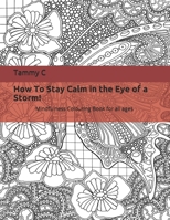 How to stay calm in the eye of a storm!: Mindfulness Colouring Book 1093221925 Book Cover