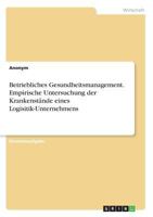Betriebliches Gesundheitsmanagement. Empirische Untersuchung der Krankenstände eines Logisitik-Unternehmens 366860455X Book Cover