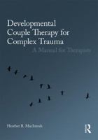 Developmental Couple Therapy for Complex Trauma: A Manual for Therapists 0415793629 Book Cover
