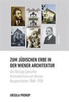 Zum Judischen Erbe in Der Wiener Architektur: Der Beitrag Judischer Architektinnen Am Wiener Baugeschehen 1868-1938 3205202651 Book Cover