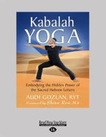 Kabalah Yoga: Embodying the Hidden Power of the Sacred Hebrew Letters 1525283286 Book Cover