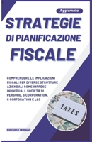STRATEGIE DI PIANIFICAZIONE FISCALE: COMPRENDERE LE IMPLICAZIONI FISCALI PER DIVERSE STRUTTURE AZIENDALI COME IMPRESE INDIVIDUALI, SOCIETÀ DI PERSONE, ... C CORPORATION E LLC. (Italian Edition) B0CPVSJVNX Book Cover