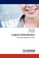 Lingual Orthodontics: An esthetic alignment of teeth 3659206652 Book Cover